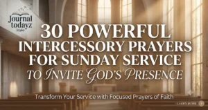 30 Powerful Intercessory Prayers for Sunday Service to Invite God's Presence